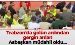 Trabzon’da golün ardından gergin anlar! Asbaşkan müdahil oldu...