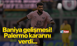 Baniya gelişmesi! Palermo kararını verdi...