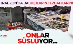 Trabzon'da balıkçıların tezgahlarını onlar süslüyor!