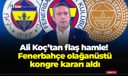 Ali Koç’tan flaş hamle! Fenerbahçe olağanüstü kongre kararı aldı