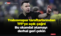Trabzonspor taraftarlarından TFF'ye açık çağrı! Bu skandal atamayı derhal geri çekin