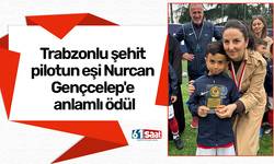 Trabzonlu şehit pilotun eşi Nurcan Gençcelep'e anlamlı ödül