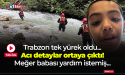 Trabzon'da acı detaylar ortaya çıktı! Meğer babası yardım istemiş...