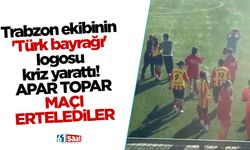 Trabzon ekibinin 'Türk bayrağı' logosu kriz yarattı! Maç ertelendi