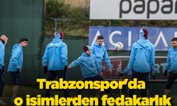 Trabzonspor'da o isimlerden fedakarlık