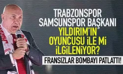 Trabzonspor, Samsunspor Başkanının oyuncusu ile mi ilgileniyor?