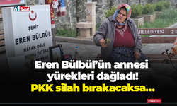Eren Bülbül’ün annesi yürekleri dağladı! PKK silah bırakacaksa…