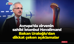 Avrupa’da zirvenin sahibi İstanbul Havalimanı! Bakan Uraloğlu'dan dikkat çeken açıklamalar