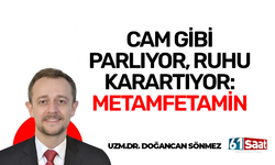 Uzm. Dr. Doğancan Sönmez yazdı! CAM GİBİ PARLIYOR, RUHU KARARTIYOR: METAMFETAMİN