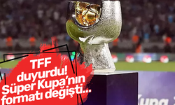 TFF duyurdu! Süper Kupa’nın formatı değişti…