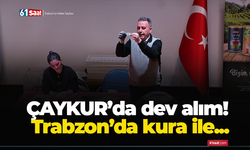 ÇAYKUR’da dev alım! Trabzon’da kura ile...