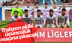 Trabzon ekibi üçüncülük maçına çıkacak