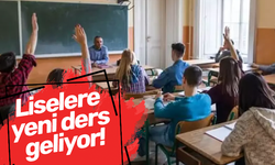 Liselere yeni ders geliyor!