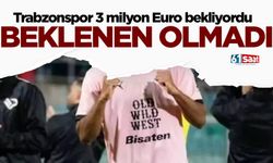 Trabzonspor 3 milyon Euro bekliyordu, karşılık gelmedi