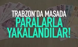 Trabzon'da masada, paralarla yakalandılar!