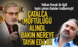 Volkan Konak ile ilgili tepki çeken ifadeler kullanan Çatalca Müftüsüne şok...