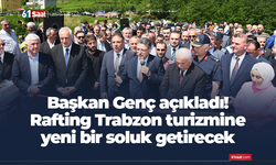 Başkan Genç: Rafting Trabzon turizmine yeni bir soluk getirecek