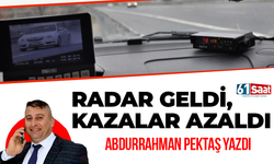 Abdurrahman Pektaş yazdı! RADAR GELDİ, KAZALAR AZALDI
