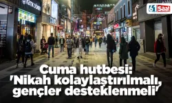 Cuma hutbesi: 'Nikah kolaylaştırılmalı, gençler desteklenmeli'