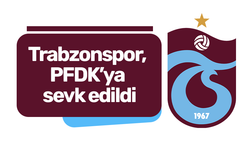 Trabzonspor, PFDK’ya sevk edildi