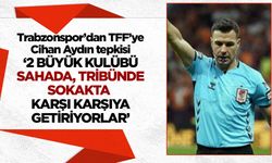 Trabzonspor'dan TFF'ye tepki 'İki kulübü sahada, tribünde, sokakta karşı karşıya getirmek istiyorlar'