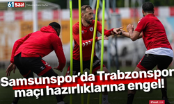 Samsunspor’da Trabzonspor maçı hazırlıklarına engel!