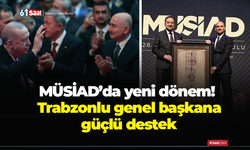 MÜSİAD’da yeni dönem! Trabzonlu genel başkana güçlü destek