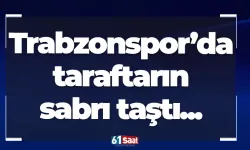Trabzonspor’da taraftarın sabrı taştı...