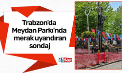Trabzon'da Meydan Parkı'nda merak uyandıran sondaj