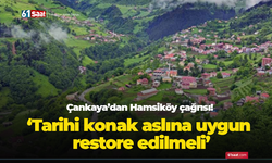 Çankaya’dan Hamsiköy çağrısı! Tarihî konak aslına uygun restore edilmeli