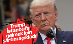 Trump İstanbul'a gelmek için şartını açıkladı!