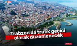 Trabzon’da trafik geçici olarak düzenlenecek