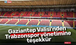 Gaziantep Valisi'nden Trabzonspor yönetimine teşekkür