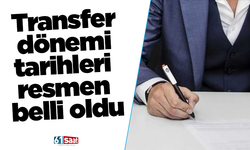 Transfer dönemi tarihleri resmen belli oldu