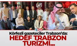 Körfezli gazeteciler Trabzon’da: Hedef turizmde yeni iş birlikleri