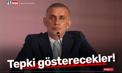 Tepki gösterecekler!