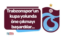 Trabzonspor'un kupa yolunda öne çıkmayı başardılar...