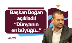 Başkan Doğan açıkladı! “Dünyanın en büyüğü...”