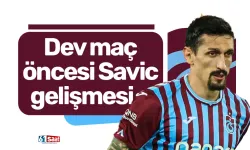 Dev maç öncesi Savic gelişmesi...