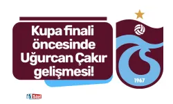 Kupa finali öncesinde Uğurcan Çakır gelişmesi!