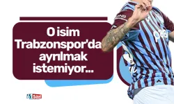 Trabzonspor'dan ayrılmak istemiyor...