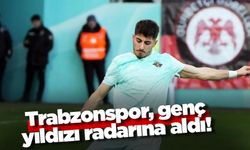 Trabzonspor, genç yıldızı radarına aldı!