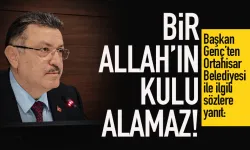 Trabzon'da Başkan Genç: Bir Allah'ın kulu alamaz...