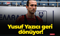 Yusuf Yazıcı geri dönüyor!