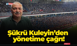 Şükrü Kuleyin’den yönetime çağrı!