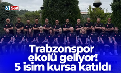 Trabzonspor ekolü geliyor! 5 isim kursa katıldı