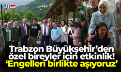 Trabzon Büyükşehir’den özel bireyler için etkinlik! ‘Engelleri birlikte aşıyoruz’