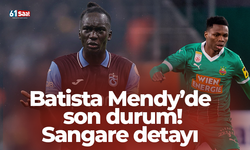 Batista Mendy’de son durum! Sangare detayı