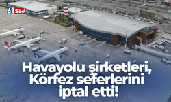 Havayolu şirketleri, Körfez seferlerini iptal etti!