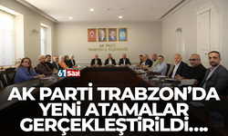 AK Parti Trabzon’da yeni atamalar gerçekleştirildi…